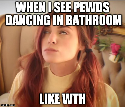 WHEN I SEE PEWDS DANCING IN BATHROOM LIKE WTH | image tagged in marzia,pewdiepie | made w/ Imgflip meme maker