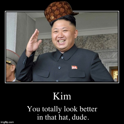 image tagged in funny,demotivationals,kim jong un,scumbag | made w/ Imgflip demotivational maker
