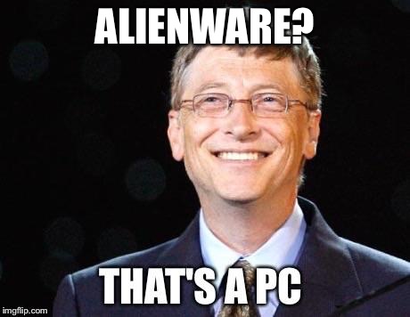 That's a PC | ALIENWARE? | image tagged in that's a pc | made w/ Imgflip meme maker