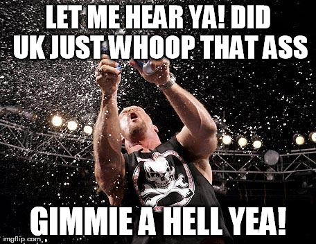 stone cold beers | LET ME HEAR YA! DID UK JUST WHOOP THAT ASS GIMMIE A HELL YEA! | image tagged in stone cold beers | made w/ Imgflip meme maker