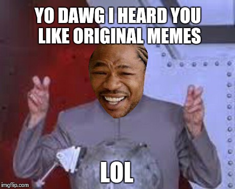 yo dawg meme original