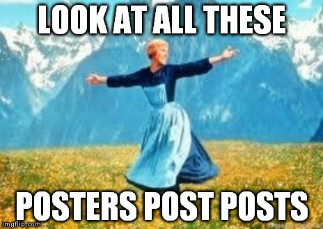 LOOK AT ALL THESE POSTERS POST POSTS | made w/ Imgflip meme maker