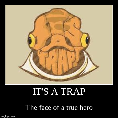 image tagged in funny,demotivationals,it's a trap,admiral ackbar | made w/ Imgflip demotivational maker