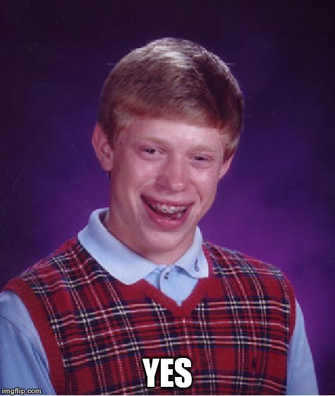 Bad Luck Brian Meme | YES | image tagged in memes,bad luck brian | made w/ Imgflip meme maker