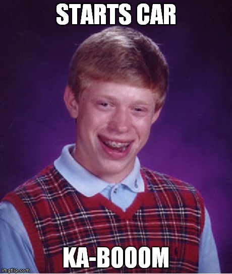 Bad Luck Brian Meme | STARTS CAR KA-BOOOM | image tagged in memes,bad luck brian | made w/ Imgflip meme maker