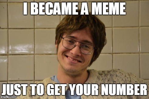 meta-meme-dating is the best | I BECAME A MEME JUST TO GET YOUR NUMBER | image tagged in talk timy to me,love,i love you,funny memes,funny | made w/ Imgflip meme maker