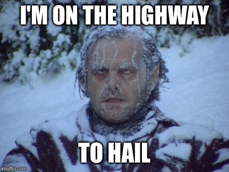 Frozen | I'M ON THE HIGHWAY TO HAIL | image tagged in frozen | made w/ Imgflip meme maker