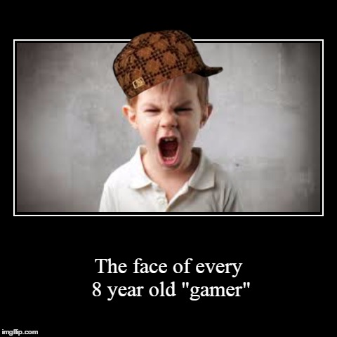 Am i the only one getting a annoyed by 8 year olds playing M rated games and stuff | image tagged in funny,demotivationals,memes,gaming | made w/ Imgflip demotivational maker