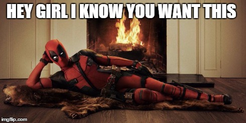 Deadpool official costume | HEY GIRL I KNOW YOU WANT THIS | image tagged in deadpool pick up lines,deadpool,funny,marvel | made w/ Imgflip meme maker
