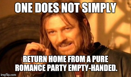 One Does Not Simply Meme | ONE DOES NOT SIMPLY RETURN HOME FROM A PURE ROMANCE PARTY EMPTY-HANDED. | image tagged in memes,one does not simply | made w/ Imgflip meme maker