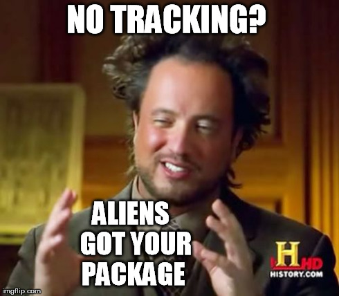 Ancient Aliens Meme | NO TRACKING? ALIENS  GOT YOUR PACKAGE | image tagged in memes,ancient aliens | made w/ Imgflip meme maker