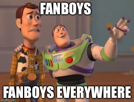 X, X Everywhere Meme | FANBOYS FANBOYS EVERYWHERE | image tagged in memes,x x everywhere | made w/ Imgflip meme maker