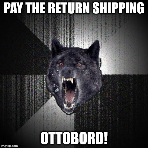 Insanity Wolf Meme | PAY THE RETURN SHIPPING OTTOBORD! | image tagged in memes,insanity wolf | made w/ Imgflip meme maker