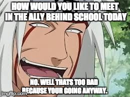 HOW WOULD YOU LIKE TO MEET IN THE ALLY BEHIND SCHOOL TODAY NO. WELL THATS TOO BAD BECAUSE YOUR GOING ANYWAY. | image tagged in pervy guy | made w/ Imgflip meme maker