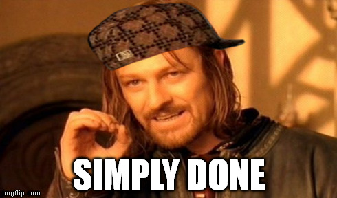 One Does Not Simply | SIMPLY DONE | image tagged in memes,one does not simply,scumbag | made w/ Imgflip meme maker