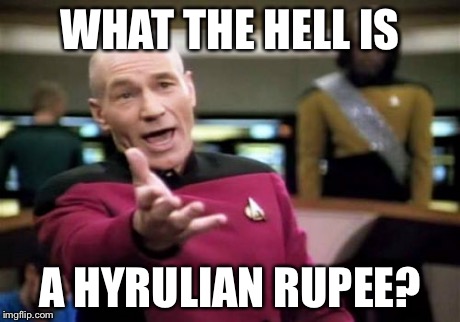 Picard Wtf Meme | WHAT THE HELL IS A HYRULIAN RUPEE? | image tagged in memes,picard wtf | made w/ Imgflip meme maker