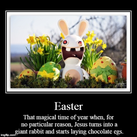 Easter Madness | image tagged in funny,demotivationals,easter,athiest | made w/ Imgflip demotivational maker