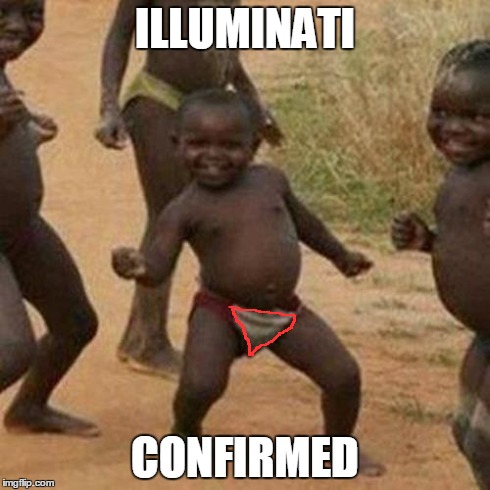 Third World Success Kid Meme | ILLUMINATI CONFIRMED | image tagged in memes,third world success kid,illuminati | made w/ Imgflip meme maker