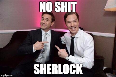Sherlock Holmes  | NO SHIT SHERLOCK | image tagged in sherlock | made w/ Imgflip meme maker