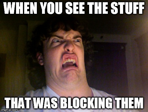 WHEN YOU SEE THE STUFF THAT WAS BLOCKING THEM | made w/ Imgflip meme maker