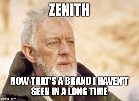 Obi Wan Kenobi | ZENITH NOW THAT'S A BRAND I HAVEN'T SEEN IN A LONG TIME | image tagged in memes,obi wan kenobi | made w/ Imgflip meme maker