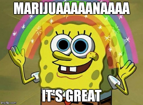 Imagination Spongebob | MARIJUAAAAANAAAA IT'S GREAT | image tagged in memes,imagination spongebob | made w/ Imgflip meme maker