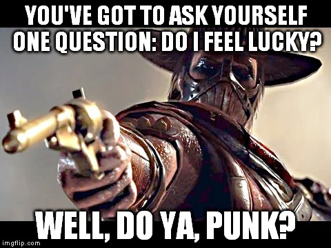YOU'VE GOT TO ASK YOURSELF ONE QUESTION: DO I FEEL LUCKY? WELL, DO YA, PUNK? | image tagged in erronblack mkx mortalkombatx mortalkombat | made w/ Imgflip meme maker