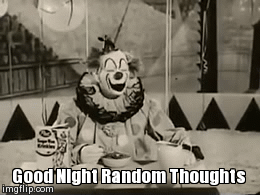 clown | Good Night Random Thoughts | image tagged in gifs | made w/ Imgflip video-to-gif maker