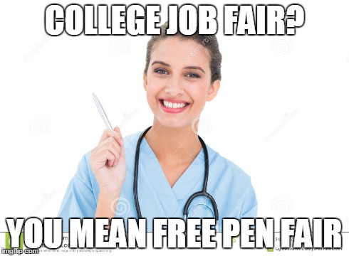 COLLEGE JOB FAIR? YOU MEAN FREE PEN FAIR | image tagged in AdviceAnimals | made w/ Imgflip meme maker