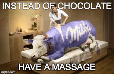 massage | INSTEAD OF CHOCOLATE HAVE A MASSAGE | image tagged in massage | made w/ Imgflip meme maker