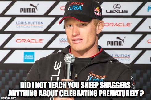 James Spithill | DID I NOT TEACH YOU SHEEP SHAGGERS ANYTHINGABOUT CELEBRATING PREMATURELY ? | image tagged in cricket | made w/ Imgflip meme maker