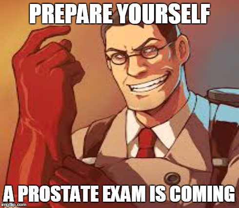 PREPARE YOURSELF A PROSTATE EXAM IS COMING | made w/ Imgflip meme maker