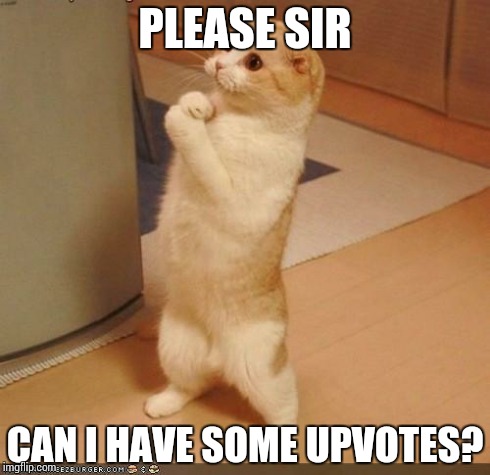 Please sir | PLEASE SIR CAN I HAVE SOME UPVOTES? | image tagged in please sir | made w/ Imgflip meme maker