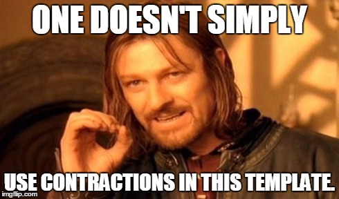 One Does Not Simply Meme | ONE DOESN'T SIMPLY USE CONTRACTIONS IN THIS TEMPLATE. | image tagged in memes,one does not simply | made w/ Imgflip meme maker