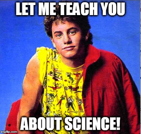 LET ME TEACH YOU ABOUT SCIENCE! | made w/ Imgflip meme maker