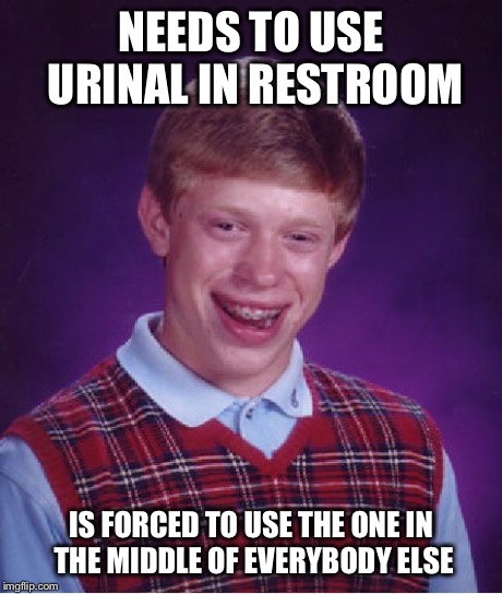 Bad Luck Brian | NEEDS TO USE URINAL IN RESTROOM IS FORCED TO USE THE ONE IN THE MIDDLE OF EVERYBODY ELSE | image tagged in memes,bad luck brian | made w/ Imgflip meme maker