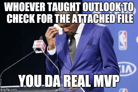 You The Real MVP 2 Meme | WHOEVER TAUGHT OUTLOOK TO CHECK FOR THE ATTACHED FILE YOU DA REAL MVP | image tagged in memes,you the real mvp 2 | made w/ Imgflip meme maker