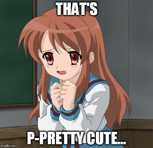 Mikuru Blush | THAT'S P-PRETTY CUTE... | image tagged in mikuru blush | made w/ Imgflip meme maker