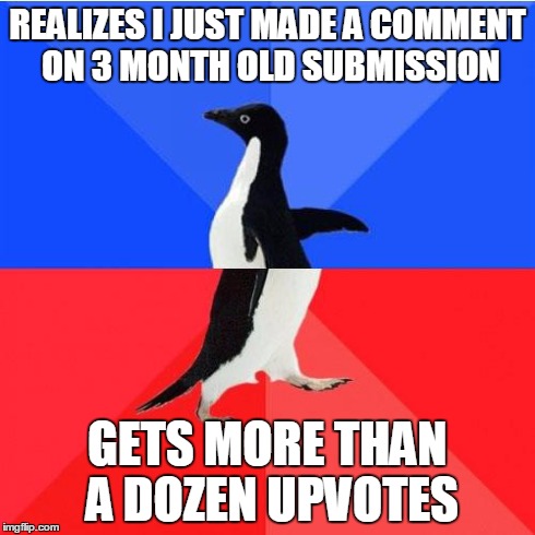 Socially Awkward Awesome Penguin | REALIZES I JUST MADE A COMMENT ON 3 MONTH OLD SUBMISSION GETS MORE THAN A DOZEN UPVOTES | image tagged in memes,socially awkward awesome penguin,AdviceAnimals | made w/ Imgflip meme maker