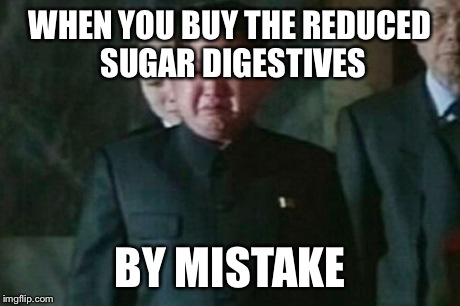 Kim Jong Un Sad | WHEN YOU BUY THE REDUCED SUGAR DIGESTIVES BY MISTAKE | image tagged in memes,kim jong un sad | made w/ Imgflip meme maker