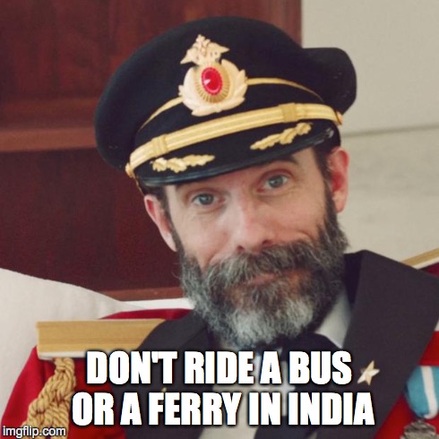 Captain Obvious | DON'T RIDE A BUS OR A FERRY IN INDIA | image tagged in captain obvious | made w/ Imgflip meme maker