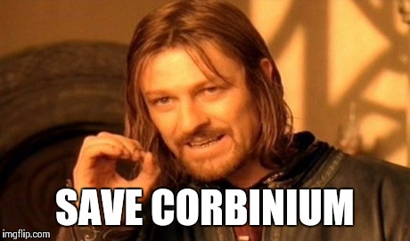 One Does Not Simply Meme | SAVE CORBINIUM | image tagged in memes,one does not simply | made w/ Imgflip meme maker