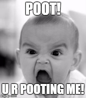 Angry Baby Meme | POOT! U R POOTING ME! | image tagged in memes,angry baby | made w/ Imgflip meme maker