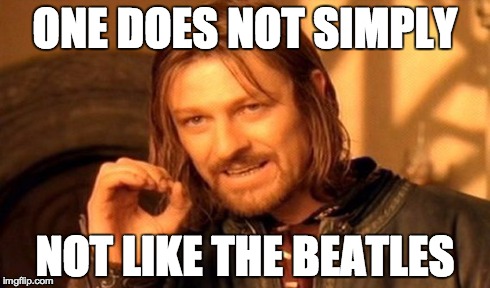 One Does Not Simply Meme | ONE DOES NOT SIMPLY NOT LIKE THE BEATLES | image tagged in memes,one does not simply | made w/ Imgflip meme maker