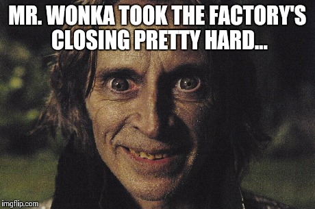 See the resemblance? | MR. WONKA TOOK THE FACTORY'S CLOSING PRETTY HARD... | image tagged in once upon a time,willy wonka,rumpelstiltskin | made w/ Imgflip meme maker