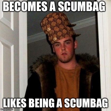 Scumbagseption | BECOMES A SCUMBAG LIKES BEING A SCUMBAG | image tagged in memes,scumbag steve,scumbag | made w/ Imgflip meme maker