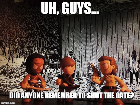UH, GUYS... DID ANYONE REMEMBER TO SHUT THE GATE? | image tagged in the walking dead | made w/ Imgflip meme maker