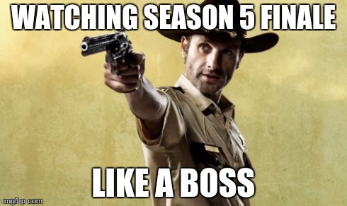 Rick Grimes | WATCHING SEASON 5 FINALE LIKE A BOSS | image tagged in memes,rick grimes | made w/ Imgflip meme maker