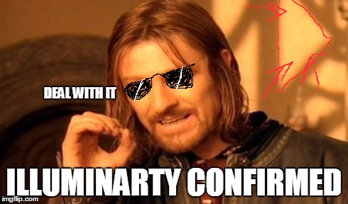 One Does Not Simply Meme | DEAL WITH IT ILLUMINARTY CONFIRMED | image tagged in memes,one does not simply,illuminati | made w/ Imgflip meme maker