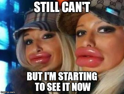 STILL CAN'T BUT I'M STARTING TO SEE IT NOW | made w/ Imgflip meme maker